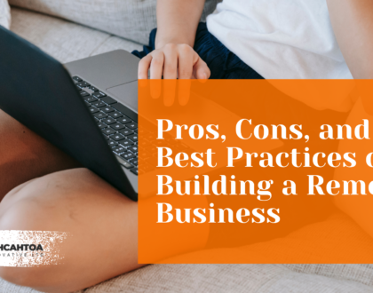 The Pros, Cons, and Best Practices of Building a Remote Business