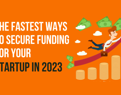 The Fastest Ways To Secure Funding For Your Startup In 2023
