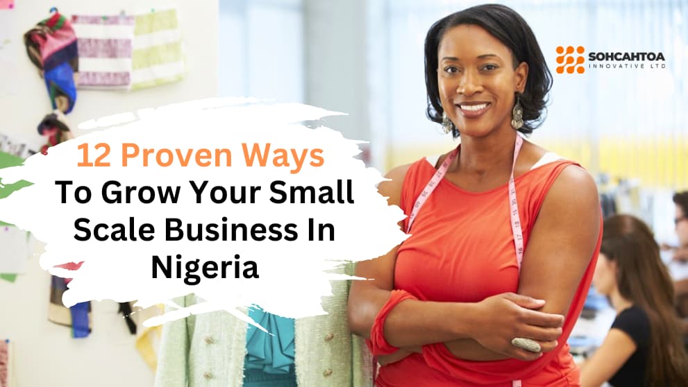 12 Proven Ways To Grow Your Small Scale Business In Nigeria