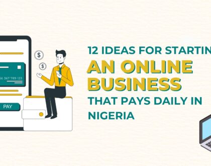 12 Ideas For Starting An Online Business That Pays Daily​ In Nigeria